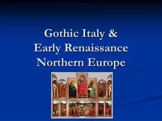 Gothic Italy &amp; Early Renaissance Northern Europe