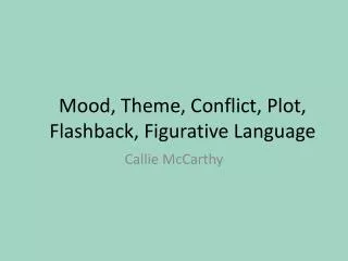 Mood, Theme, Conflict, Plot, Flashback, Figurative Language