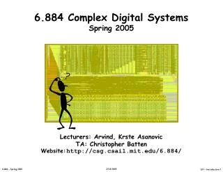 6.884 Complex Digital Systems Spring 2005