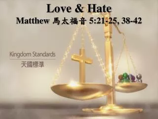 Love &amp; Hate Matthew 馬太福音 5:21-25, 38-42