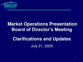 Market Operations Presentation Board of Director’s Meeting Clarifications and Updates