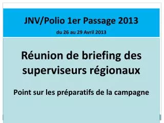 JNV/Polio 1er Passage 2013 du 26 au 29 Avril 2013