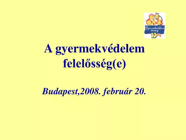 a gyermekv delem felel ss g e budapest 2008 febru r 20