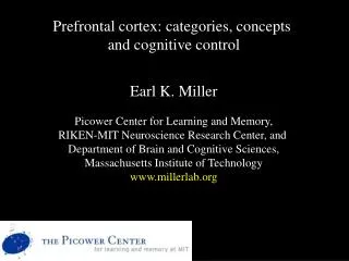 Prefrontal cortex: categories, concepts and cognitive control Earl K. Miller