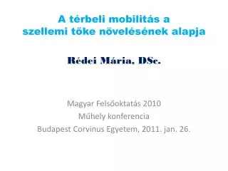 A térbeli mobilitás a szellemi tőke növelésének alapja Rédei Mária, DSc.
