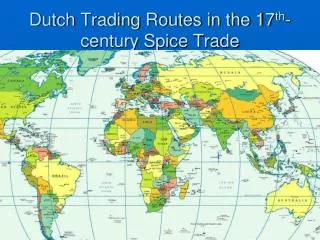 Dutch Trading Routes in the 17 th -century Spice Trade