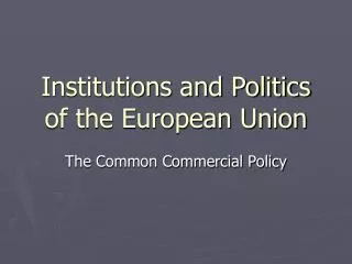 Institutions and Politics of the European Union