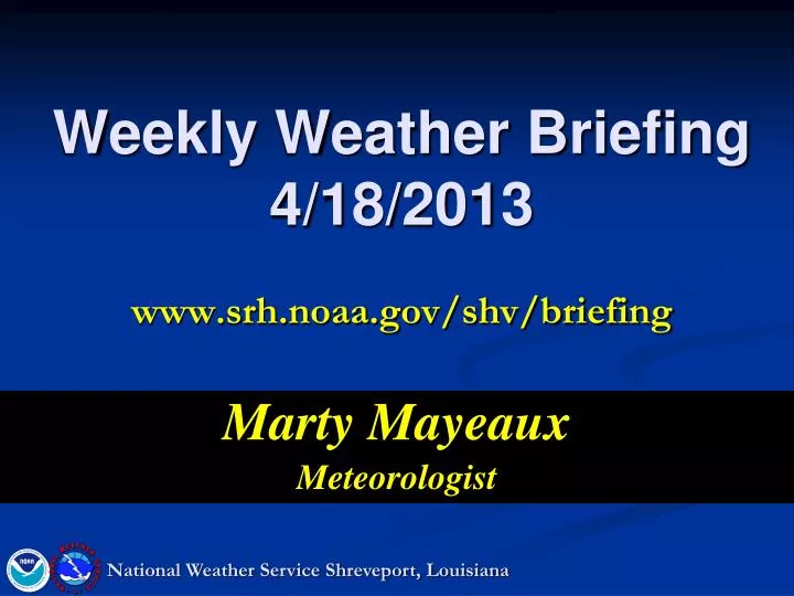 weekly weather briefing 4 18 2013 www srh noaa gov shv briefing