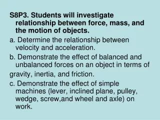 S8P3. Students will investigate relationship between force, mass, and the motion of objects.