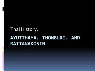 Ayutthaya, thonburi , and Rattanakosin