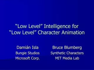 “Low Level” Intelligence for “Low Level” Character Animation