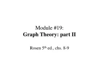 Module #19: Graph Theory: part II