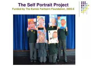 The Self Portrait Project Funded by The Esm ée Fairbairn Foundation, 2005-6