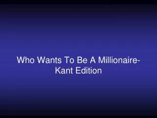 Who Wants To Be A Millionaire- Kant Edition