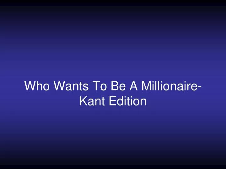 who wants to be a millionaire kant edition