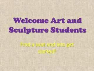 Welcome Art and Sculpture Students