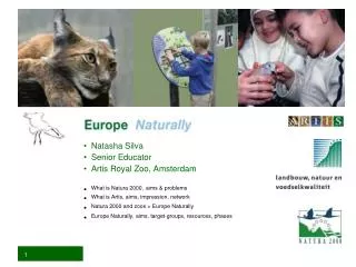Natasha Silva Senior Educator Artis Royal Zoo, Amsterdam What is Natura 2000, aims &amp; problems