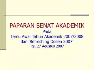 PAPARAN SENAT AKADEMIK Pada Temu Awal Tahun Akademik 2007/2008 dan ‘Refreshing Dosen 2007’