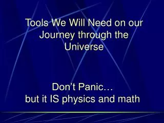 Tools We Will Need on our Journey through the Universe
