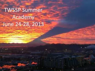 TWSSP Summer Academy June 24-28, 2013