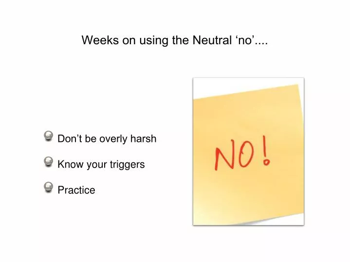 weeks on using the neutral no