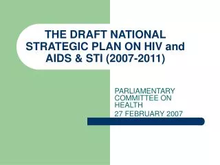 THE DRAFT NATIONAL STRATEGIC PLAN ON HIV and AIDS &amp; STI (2007-2011)