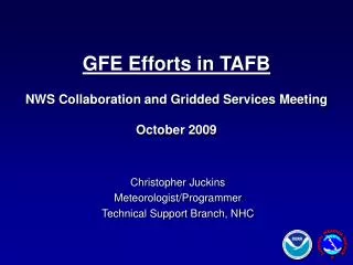 Christopher Juckins Meteorologist/Programmer Technical Support Branch, NHC