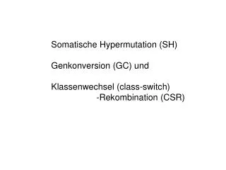 Somatische Hypermutation (SH) Genkonversion (GC) und Klassenwechsel (class-switch)