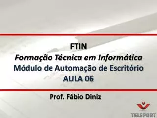 FTIN Formação Técnica em Informática Módulo de Automação de Escritório AULA 06