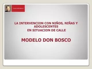 LA INTERVENCION CON NIÑOS, NIÑAS Y ADOLESCENTES EN SITUACION DE CALLE MODELO DON BOSCO