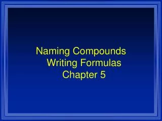 Naming Compounds Writing Formulas Chapter 5