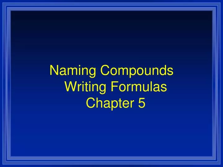 naming compounds writing formulas chapter 5