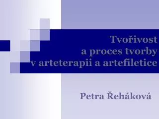 Tvořivost a proces tvorby v arteterapii a artefiletice
