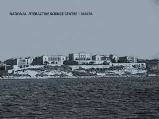 NATIONAL INTERACTIVE SCIENCE CENTRE – MALTA