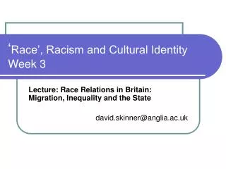 ‘ Race’, Racism and Cultural Identity Week 3