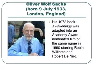 Oliver Wolf Sacks (born 9 July 1933, London, England)