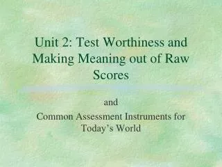 Unit 2: Test Worthiness and Making Meaning out of Raw Scores