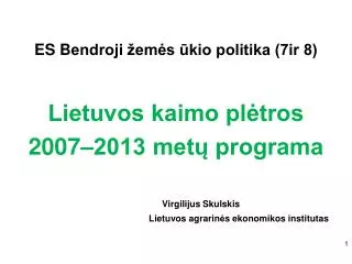 ES B endroji žemės ūkio politika (7ir 8) Lietuvos kaimo plėtros 2007–2013 metų programa