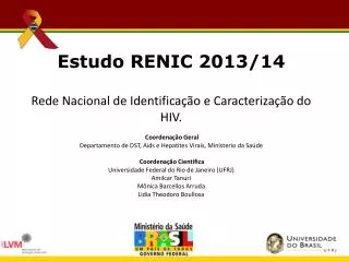Estudo RENIC 2013/14 Rede Nacional de Identificação e Caracterização do HIV.  Coordenação Geral