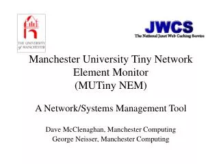 Manchester University Tiny Network Element Monitor (MUTiny NEM) A Network/Systems Management Tool