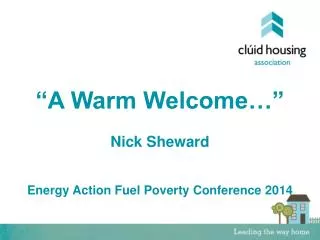 “A Warm Welcome…” Nick Sheward Energy Action Fuel Poverty Conference 2014