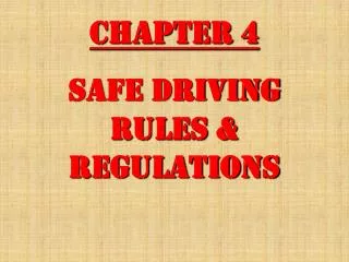 Chapter 4 Safe Driving Rules &amp; Regulations