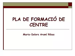 PLA DE FORMACIÓ DE CENTRE Maria-Dolors Arumí Ribas
