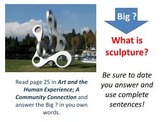 Big ? What is sculpture? Be sure to date you answer and use complete sentences!