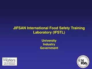 JIFSAN International Food Safety Training Laboratory (IFSTL) University Industry Government