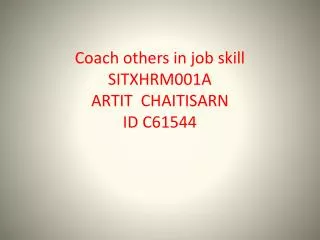 Coach others in job skill SITXHRM001A ARTIT CHAITISARN ID C61544