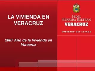 LA VIVIENDA EN VERACRUZ 2007 Año de la Vivienda en Veracruz
