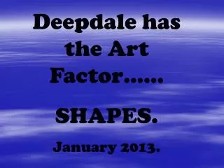 Deepdale has the Art Factor…… SHAPES. January 2013.