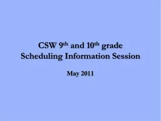 CSW 9 th and 10 th grade Scheduling Information Session