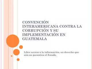 CONVENCIÓN INTERAMERICANA CONTRA LA CORRUPCIÓN Y SU IMPLEMENTACIÓN EN GUATEMALA